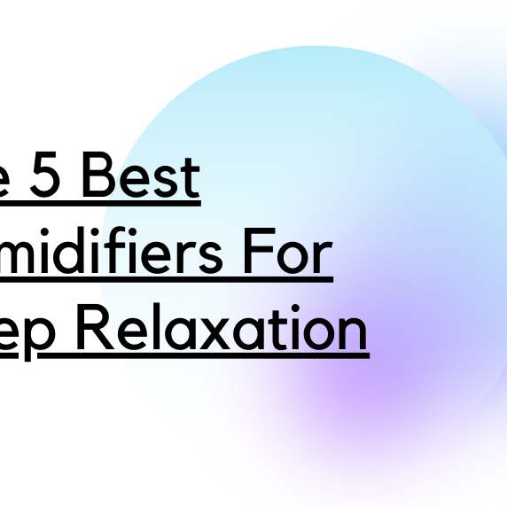 The 5 Best Humidifiers For Deep Relaxation