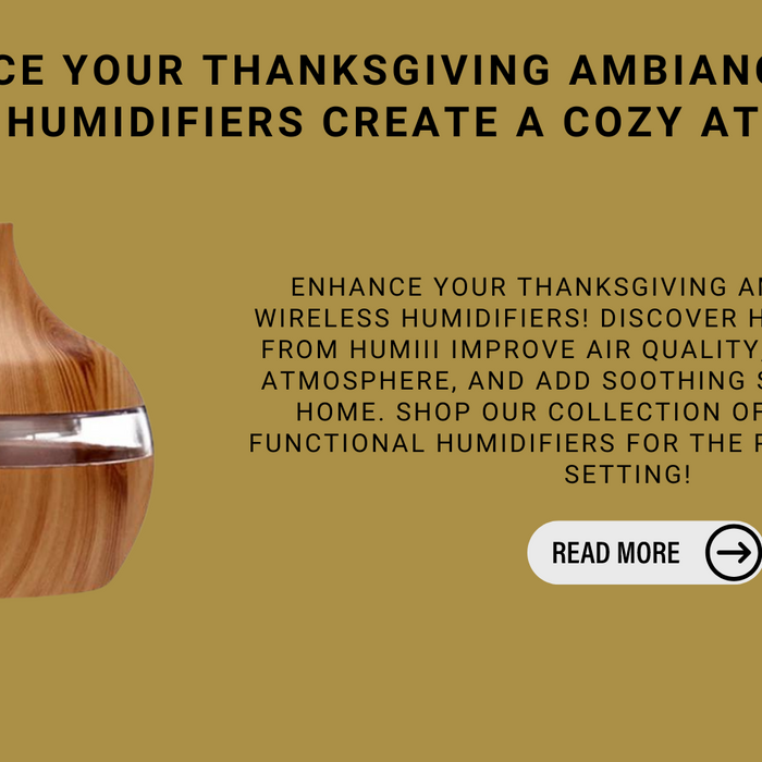 Enhance Your Thanksgiving Ambiance: How Wireless Humidifiers Create A Cozy Atmosphere